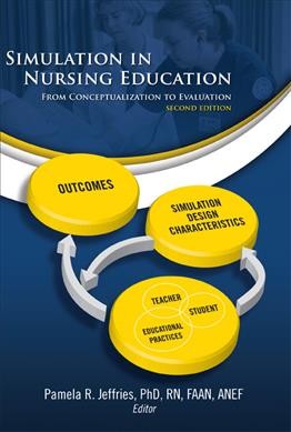 Simulation in nursing education : from conceptualization to evaluation / Pamela R. Jeffries, editor.