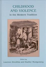 Childhood and violence in the Western tradition / edited by Laurence Brockliss and Heather Montgomery.