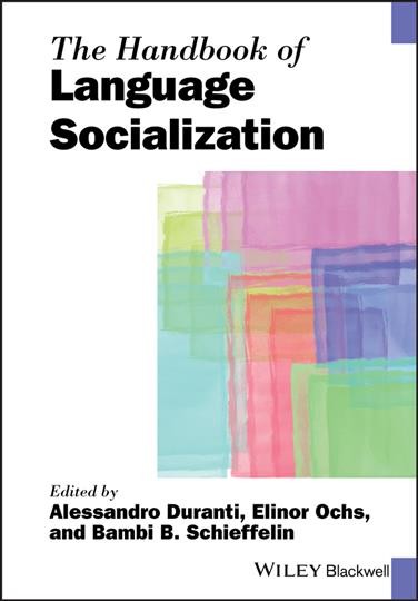 The handbook of language socialization / edited by Alessandro Duranti, Elinor Ochs, and Bambi B. Schieffelin.