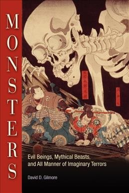 Monsters : evil beings, mythical beasts, and all manner of imaginary terrors / David D. Gilmore.