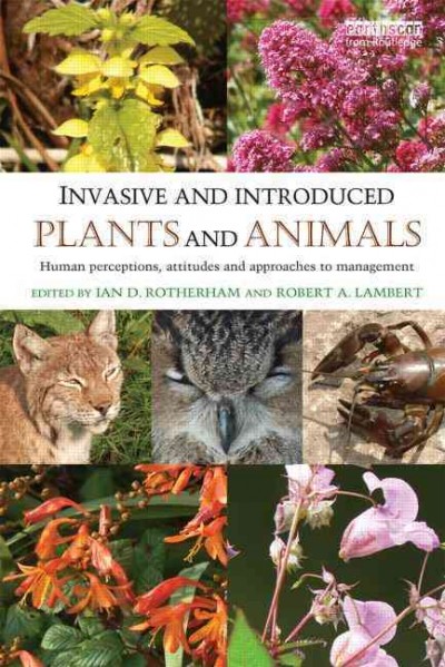 Invasive and introduced plants and animals : human perceptions, attitudes and approaches to management / edited by Ian D. Rotherham and Robert A. Lambert.