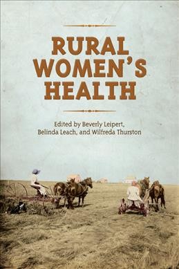 Rural women's health / edited by Beverly D. Leipert, Belinda Leach, and Wilfreda E. Thurston.