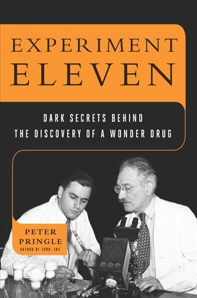 Experiment Eleven : dark secrets behind the discovery of a wonder drug / Peter Pringle.