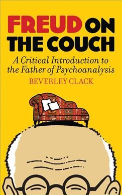 Freud on the couch : a critical introduction to the father of psychoanalysis / Beverley Clack.