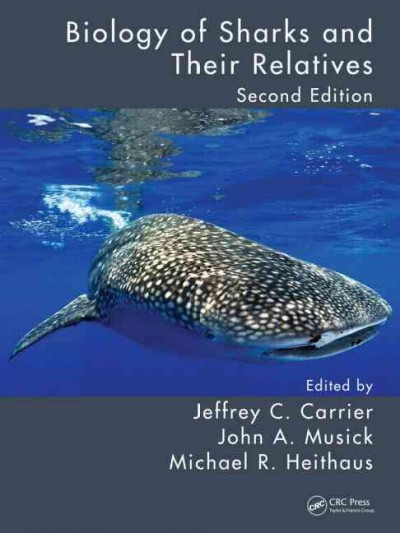 Biology of sharks and their relatives / edited by Jeffrey C. Carrier, John A. Musick, Michael R. Heithaus.