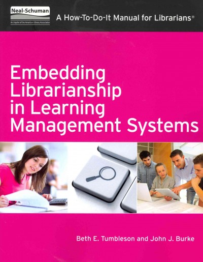 Embedding librarianship in learning management systems : a how-to-do-it manual for librarians / Beth E. Tumbleson and John J. Burke.