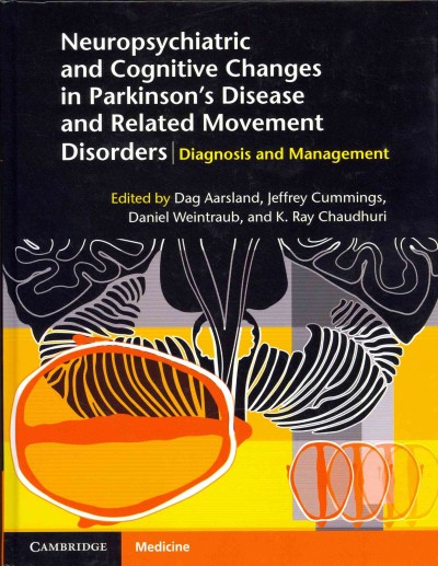Neuropsychiatric and cognitive changes in Parkinson's disease and related movement disorders : diagnosis and management / edited by Dag Aarsland, Jeffrey Cummings, Daniel Weintraub, K. Ray Chaudhuri.