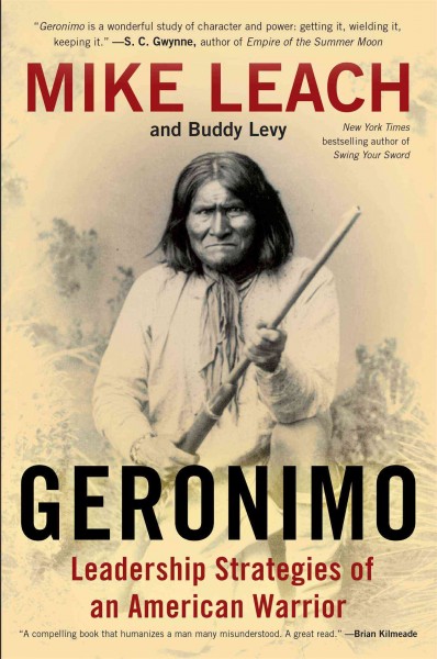 Geronimo : leadership strategies of an American warrior / Mike Leach and Buddy Levy.