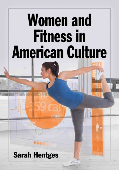 Women and fitness in American culture / Sarah Hentges.