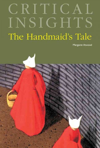The handmaid's tale, by Margaret Atwood / editor, J. Brooks Bouson.