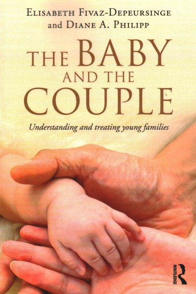 The baby and the couple : understanding and treating young families / Elisabeth Fivaz-Depeursinge and Diane A. Philipp.