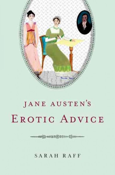 Jane Austen's erotic advice / Sarah Raff.