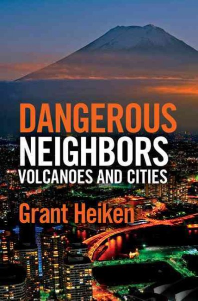 Dangerous neighbors : volcanoes and cities / Grant Heiken ; edited by Jody Heiken ; illustrations by Julie Wilbert.