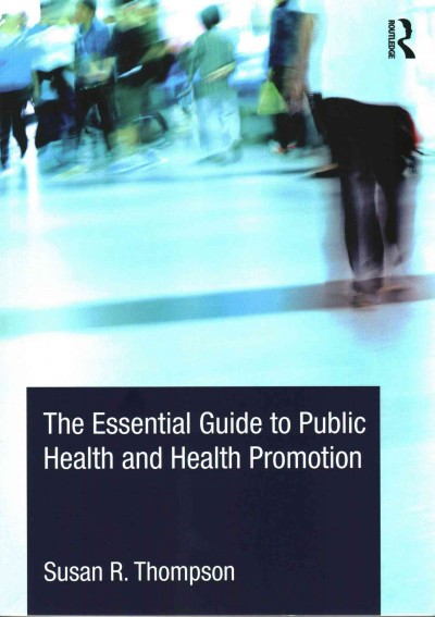 The essential guide to public health and health promotion / Susan R. Thompson.