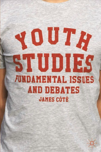 Youth studies : fundamental issues and debates / James Côté.