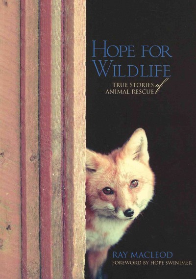 Hope for Wildlife : true stories of animal rescue / Ray MacLeod.