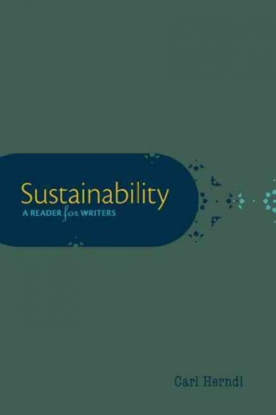 Sustainability : a reader for writers / Carl G. Herndl (University of South Florida).