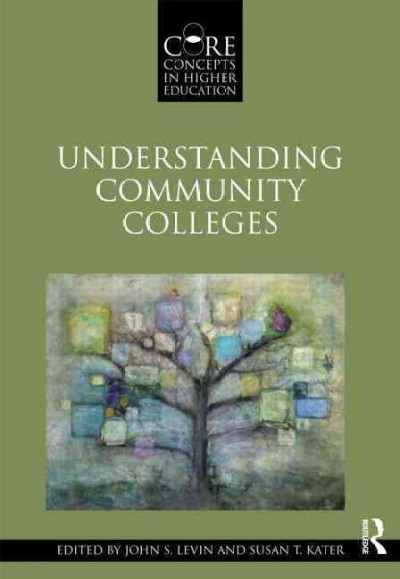Understanding community colleges / edited by John S. Levin & Susan T. Kater.