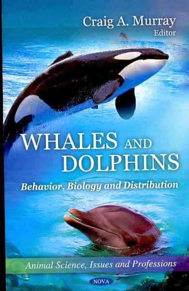 Whales and dolphins : behavior, biology and distribution / Craig A. Murray, editor.