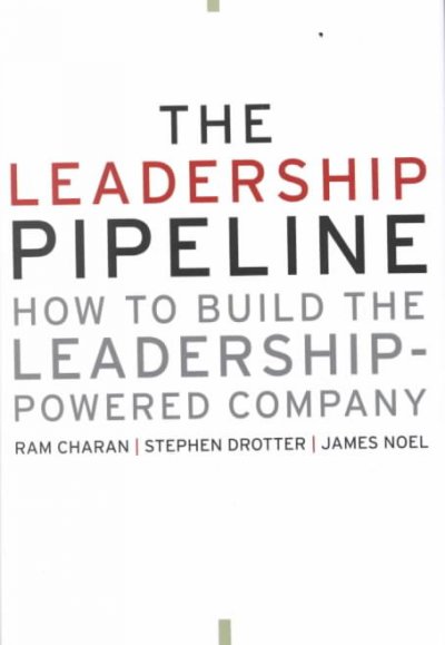 The leadership pipeline : how to build the leadership-powered company / Ram Charan, Stephen Drotter, James Noel.
