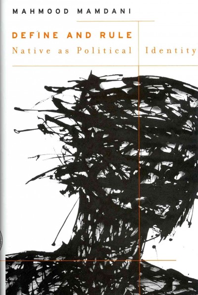 Define and rule : native as political identity / Mahmood Mamdani.