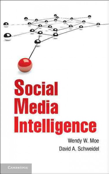 Social media intelligence / Wendy W. Moe (University of Maryland, College Park), David A. Schweidel (Emory University, Atlanta, Georgia).