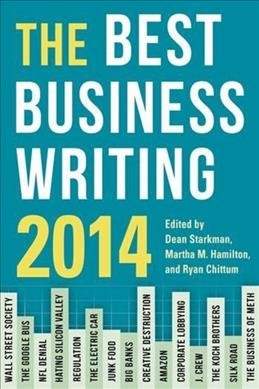 The best business writing 2014 / edited by Dean Starkman, Martha M. Hamilton and Ryan Chittum.