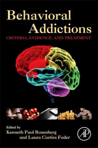 Behavioral addictions : criteria, evidence, and treatment / edited by Kenneth Paul Rosenberg, Laura Curtiss Feder.