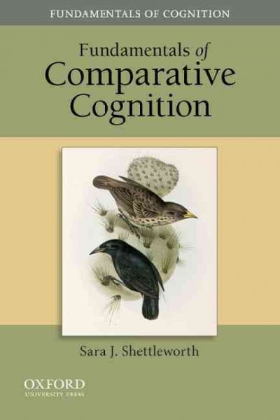 Fundamentals of comparative cognition / Sara J. Shettleworth.