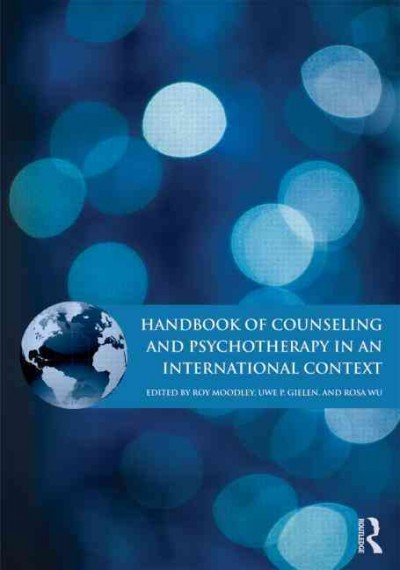 Handbook of counseling and psychotherapy in an international context / edited by Roy Moodley, Uwe P. Gielen, & Rosa Wu.