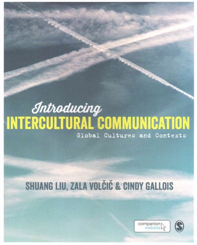 Introducing intercultural communication : global cultures and contexts / Shuang Liu, Zala Volcic & Cindy Gallois.
