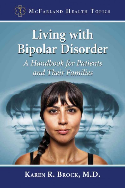 Living with bipolar disorder : a handbook for patients and their families / Karen R. Brock, M.D.