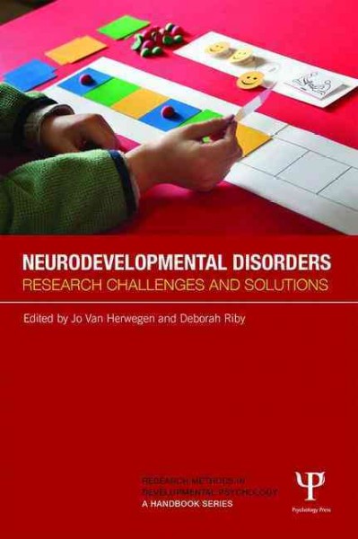 Neurodevelopmental disorders : research challenges and solutions / edited by Jo Van Herwegen and Deborah Riby.