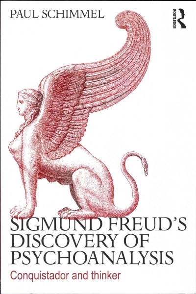 Sigmund Freud's discovery of psychoanalysis : conquistador and thinker / Paul Schimmel.