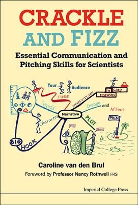 Crackle and fizz : essential communication and pitching skills for scientists / Caroline van den Brul ; foreword by Nancy Rothwell.