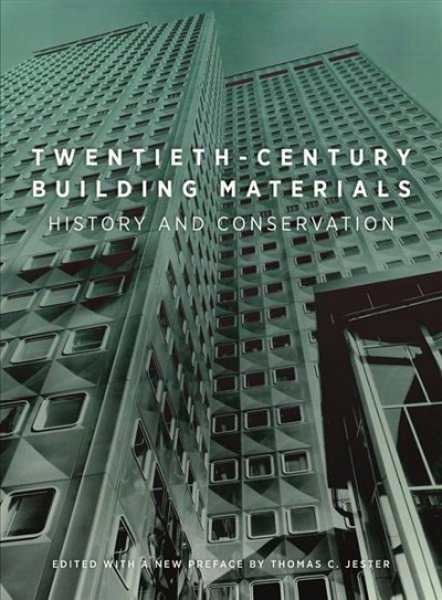 Twentieth-century building materials : history and conservation / edited with a new preface by Thomas C. Jester.