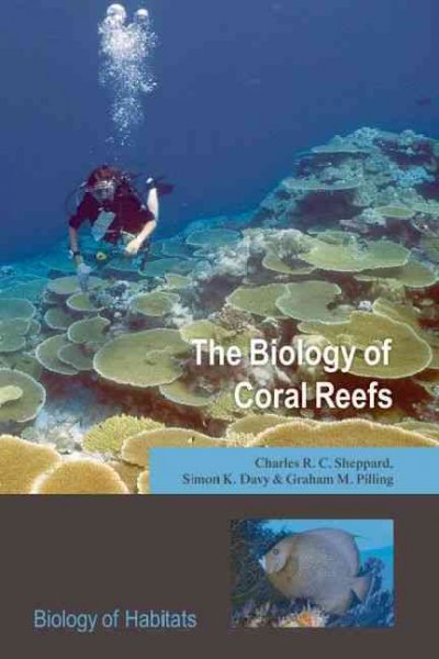 The biology of coral reefs / Charles Sheppard, Graham Pilling, Simon Davy.