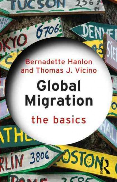 Global migration : the basics / Bernadette Hanlon and Thomas J. Vicino.