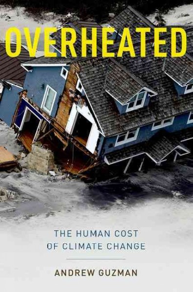 Overheated : the human cost of climate change / Andrew T. Guzman.