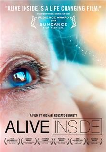 Alive inside  [videorecording (DVD)] / directed by Michael Rossato-Bennett ; produced by Michael Rossato-Bennett, Alexandra McDougald, Regina K. Scully.