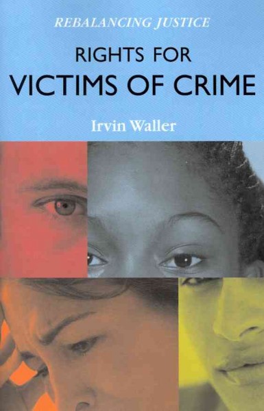 Rights for victims of crime : rebalancing justice / Irvin Waller.