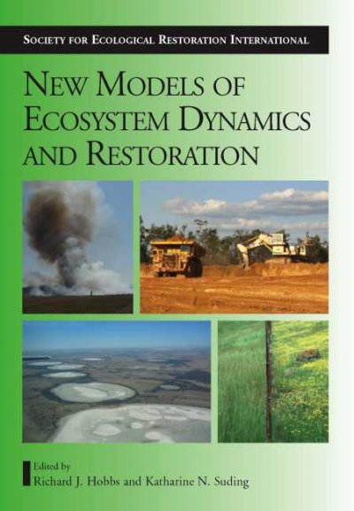 New models for ecosystem dynamics and restoration / edited by Richard J. Hobbs and Katharine Suding.