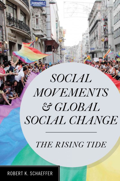 Social movements and global social change : the rising tide / Robert K. Schaeffer.