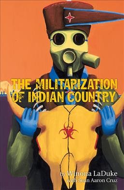 The militarization of Indian country / Winona LaDuke with Sean Aaron Cruz.