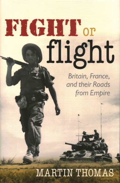 Fight or flight. Britain, France, and their roads from empire / Martin Thomas.
