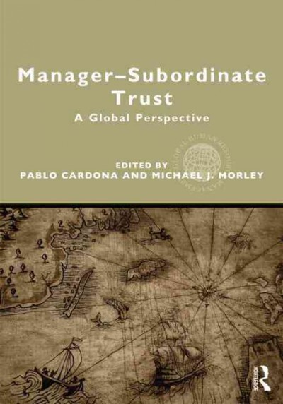 Manager-subordinate trust : a global perspective / edited by Pablo Cardona and Michael J. Morley.