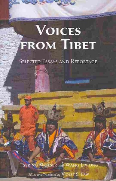 Voices from Tibet : selected essays and reportage / Tsering Woeser and Wang Lixiong ; edited and translated by Violet S. Law.