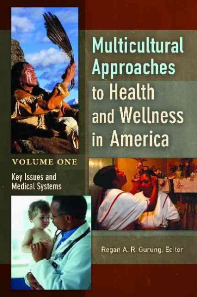 Multicultural approaches to health and wellness in America / Regan A.R. Gurung, editor ; foreword by Michael Winkelman.