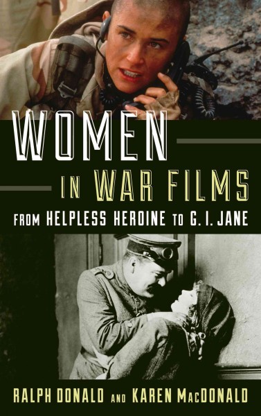 Women in war films : from helpless heroine to G.I. Jane / Ralph Donald, Karen MacDonald.