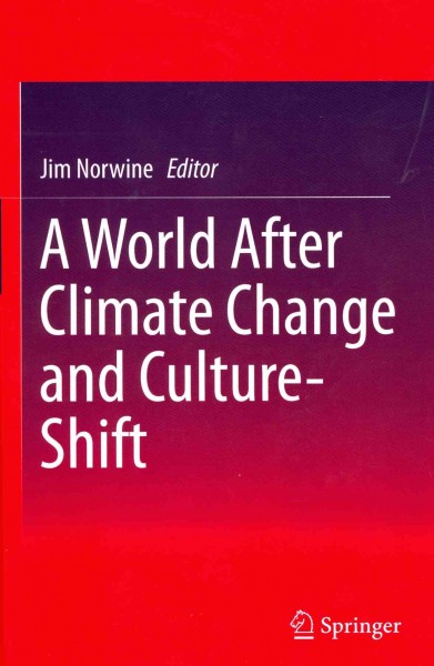 A world after climate change and culture-shift / Jim Norwine, editor.